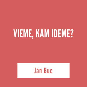 VIEME, KAM IDEME | Ján Buc