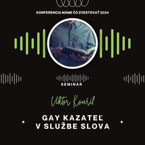 Viktor Kouřil: Gay kazateľ v službe Slova - Máme čo zvestovať 2024