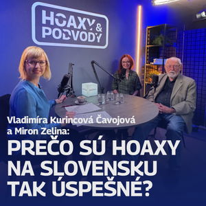 Vladimíra Kurincová Čavojová a Miron Zelina: Prečo sú hoaxy na Slovensku tak úspešné?