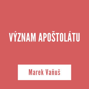 VÝZNAM APOŠTOLÁTU | Marek Vaňuš