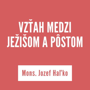 VZŤAH MEDZI JEŽIŠOM A PÔSTOM | Mons. Jozef Haľko