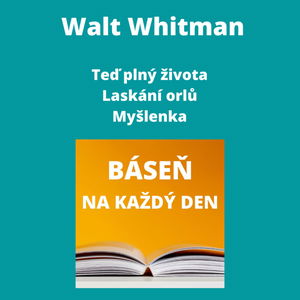 Walt Whitman - Teď plný života + Laskání orlů + Myšlenka