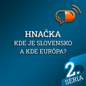 XXXV :: Hnačka - Kde je Slovensko a kde Európa ?