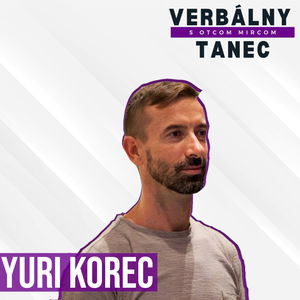 #9 YURI KOREC: "Stále ma prekvapí, koľko ľudí je zaseknutých v minulosti" 