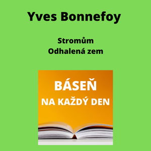 Yves Bonnefoy - Stromům + Odhalená zem