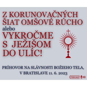 Z KORUNOVAČNÝCH ŠIAT OMŠOVÉ RÚCHO alebo VYKROČME S JEŽIŠOM DO ULÍC!