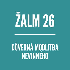 ŽALM 26 | Dôverná modlitba nevinného