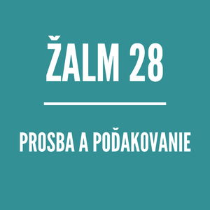 ŽALM 28 | Prosba a poďakovanie