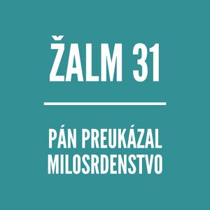 ŽALM 31 | Pán preukázal milosrdenstvo