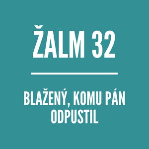 ŽALM 32 | Blažený, komu Pán odpustil neprávosť