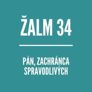 ŽALM 34 | Pán, záchranca spravodlivých