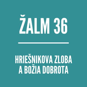 ŽALM 36 | Hriešnikova zloba a Božia dobrota