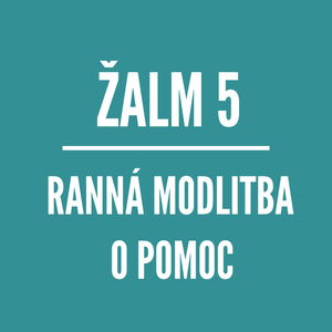 ŽALM 5 | RANNÁ MODLITBA O POMOC