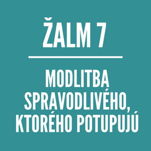 ŽALM 7 | Modlitba spravodlivého, ktorého potupujú