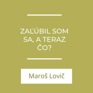 Zaľúbil som sa, a teraz čo? | A teraz čo?