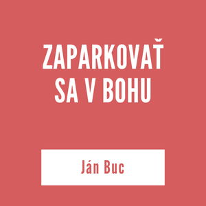 ZAPARKOVAŤ SA V BOHU | Ján Buc