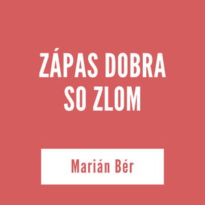 ZÁPAS DOBRA SO ZLOM | Marián Bér