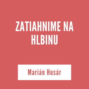 ZATIAHNIME NA HLBINU | Marián Husár