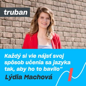 15. Žiadne triky. Polyglotka Lýdia Machová ťa naučí jazyk, ktorý sama neovláda! | Michal Truban Podcast