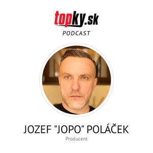 Život nie je spravodlivý. Máš nárok len na to, čo si vybojuješ - Jozef "JOPO" Poláček, producent