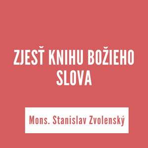 ZJESŤ KNIHU BOŽIEHO SLOVA | Mons. Stanislav Zvolenský