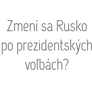 Zmení sa Rusko po prezidentských voľbách?